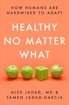 Healthy no matter what : how humans are hardwired to adapt  Cover Image