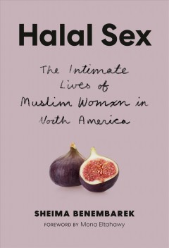 Halal sex : the intimate lives of Muslim women in North America  Cover Image