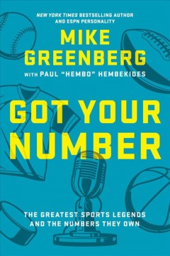 Got your number : the greatest sports legends and the numbers they own  Cover Image