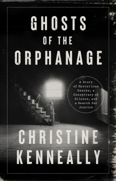 Ghosts of the orphanage : a story of mysterious deaths, a conspiracy of silence, and a search for justice  Cover Image