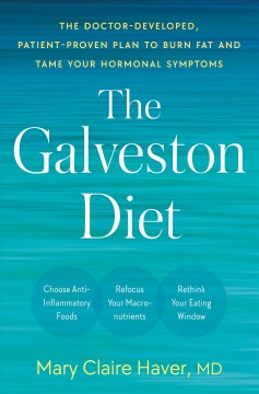 The Galveston diet : the doctor-developed, patient-proven plan to burn fat and tame your hormonal symptoms  Cover Image