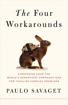 The four workarounds : strategies from the world's scrappiest organizations for tackling complex problems  Cover Image