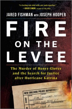 Fire on the levee : the murder of Henry Glover and the search for justice after Hurricane Katrina  Cover Image