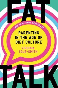 Fat talk : parenting in the age of diet culture  Cover Image