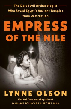 Empress of the Nile : the daredevil archaeologist who saved Egypt's ancient temples from destruction  Cover Image