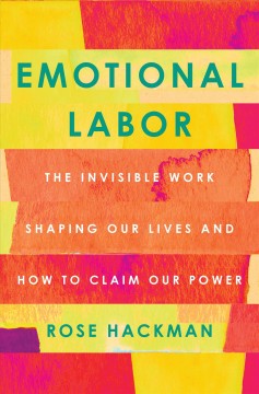 Emotional labor : the invisible work shaping our lives and how to claim our power  Cover Image