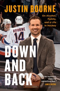 Down and back : on alcohol, family, and a life in hockey  Cover Image