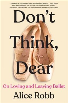 Don't think, dear : on loving & leaving ballet  Cover Image