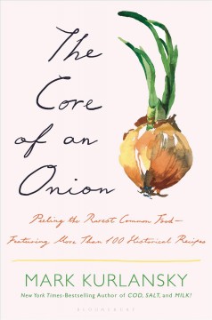 The core of an onion : peeling the rarest common food-featuring more than 100 historical recipes  Cover Image