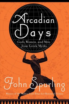Arcadian days : gods, women, and men from Greek myths  Cover Image