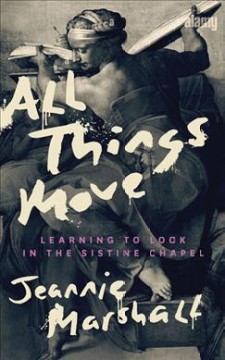 All things move : learning to look in the Sistine Chapel  Cover Image