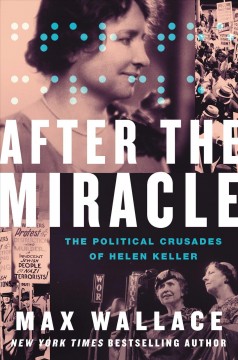 After the miracle : the political crusades of Helen Keller  Cover Image