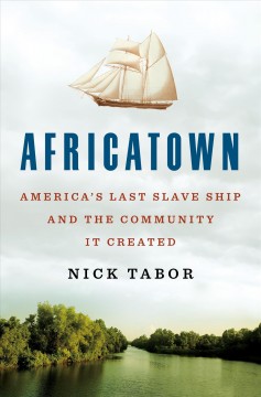 Africatown : America's last slave ship and the community it created  Cover Image