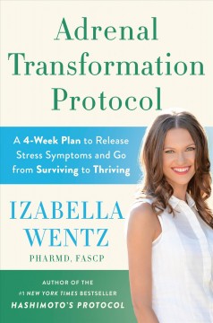 Adrenal transformation protocol : a 4-week plan to release stress symptoms and go from surviving to thriving  Cover Image