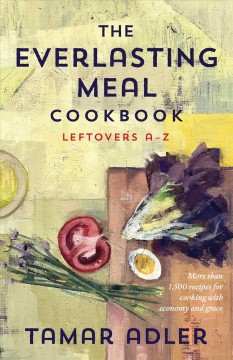 The everlasting meal cookbook : leftovers A-Z  Cover Image