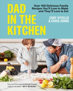 Dad in the kitchen : over 100 delicious family recipes you'll love to make and they'll love to eat  Cover Image