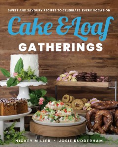 Cake & Loaf gatherings : sweet and savoury recipes to celebrate every occasion  Cover Image