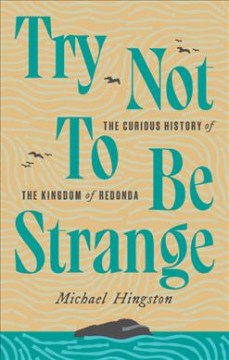 Try not to be strange : the curious history of the Kingdom of Redonda  Cover Image