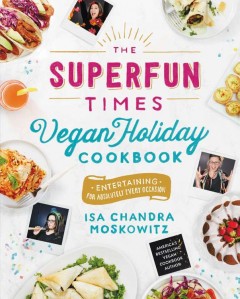 The superfun times vegan holiday cookbook : entertaining for absolutely every occasion  Cover Image