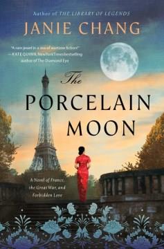 The porcelain moon : a novel of France, the Great War, and forbidden love  Cover Image