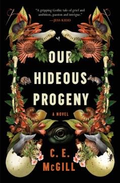 Our hideous progeny : a novel  Cover Image