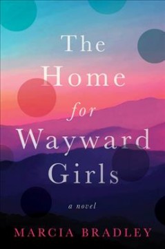 The Home for Wayward Girls : a novel  Cover Image