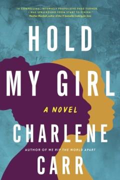 Hold my girl : a novel  Cover Image