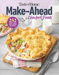 Make ahead comfort foods : 250+ prep-now eat-later recipes. Cover Image