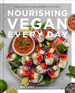 Nourishing vegan every day : simple, plant-based recipes filled with color and flavor  Cover Image