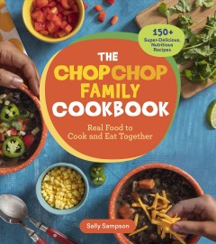 The ChopChop Family cookbook : real food to cook and eat together  Cover Image