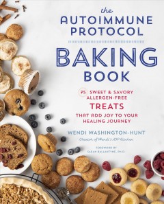 The autoimmune protocol baking book : 75 sweet & savory, allergen-free treats that add joy to your healing journey  Cover Image