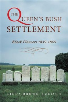 The Queen's bush settlement : black pioneers 1839-1865  Cover Image