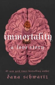 Immortality : a love story  Cover Image