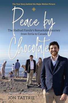 Peace by Chocolate : the Hadhad family's remarkable journey from Syria to Canada  Cover Image