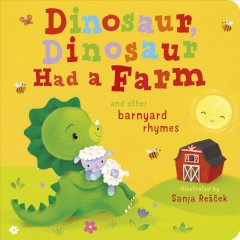 Dinosaur, dinosaur, had a farm : and other barnyard rhymes  Cover Image