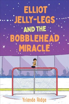 Elliot Jelly-Legs and the bobblehead miracle : a novel  Cover Image