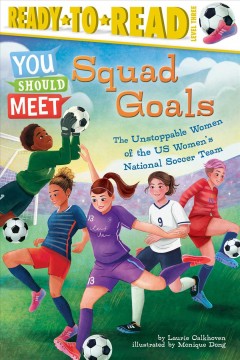 Squad goals : the unstoppable women of the US Women's National Soccer Team  Cover Image