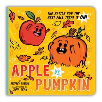 Apple vs. Pumpkin : the battle for the best fall treat is on!  Cover Image