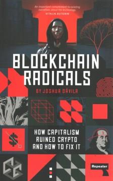 Blockchain radicals : how capitalism ruined crypto and how to fix it  Cover Image