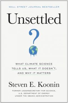Unsettled : what climate science tells us, what it doesn't, and why it matters  Cover Image