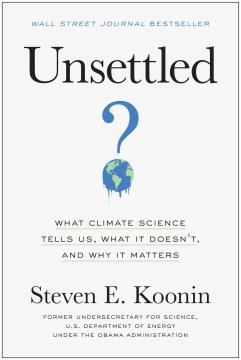 Unsettled : what climate science tells us, what it doesn't, and why it matters  Cover Image