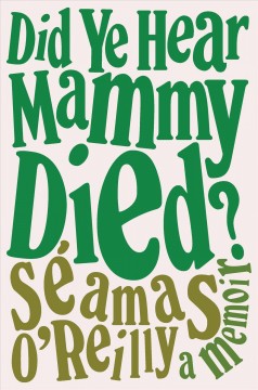 Did ye hear mammy died? : a memoir  Cover Image