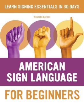 American Sign Language for beginners : learn signing essentials in 30 days  Cover Image