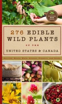 276 edible wild plants of the United States and Canada : berries, roots, nuts, greens, flowers, and seeds  Cover Image