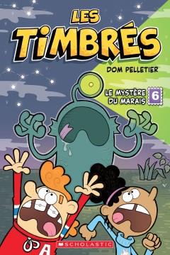 Les timbrés. 6, Le mystère du marais  Cover Image