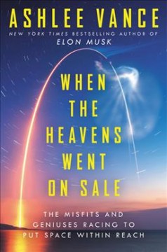 When the heavens went on sale : the misfits and geniuses who put space within reach  Cover Image