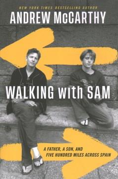 Walking with Sam : a father, a son, and five hundred miles across Spain  Cover Image