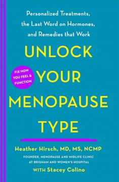 Unlock your menopause type : personalized treatments, the last word on hormones, and remedies that work  Cover Image