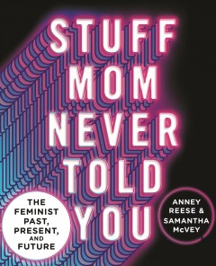 Stuff mom never told you : the feminist past, present, and future  Cover Image