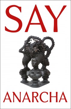 Say Anarcha : a young woman, a devious surgeon, and the harrowing birth of modern women's health  Cover Image